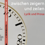 “zwischen zeigern und zeilen” – Lyrik und Prosa